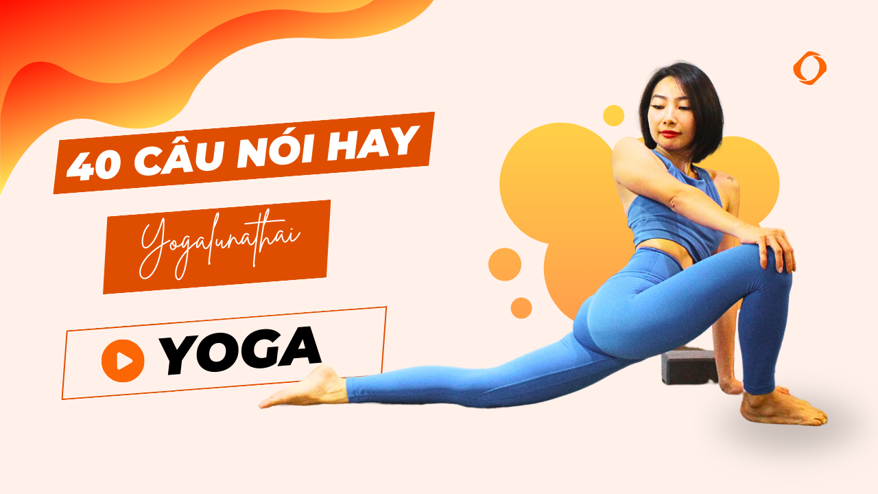 40 câu nói hay về yoga: Nguồn cảm hứng cho sự thăng hoa, cân bằng và sự thấu hiểu sâu sắc về cuộc sống