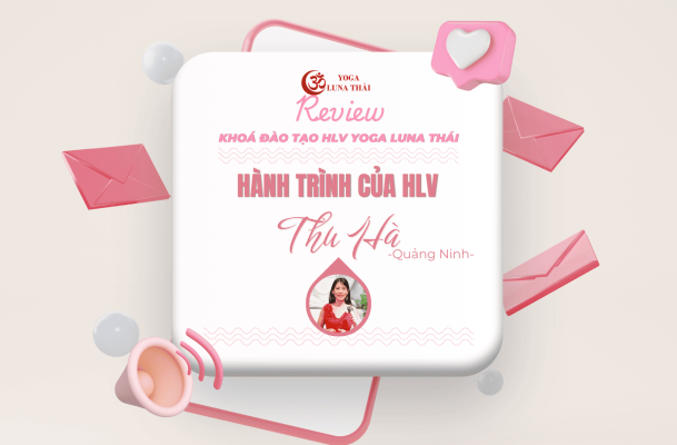 feedback của học viện sau khi tham gia khoá đào tạo hlv yoga tại học viện yoga luna thái