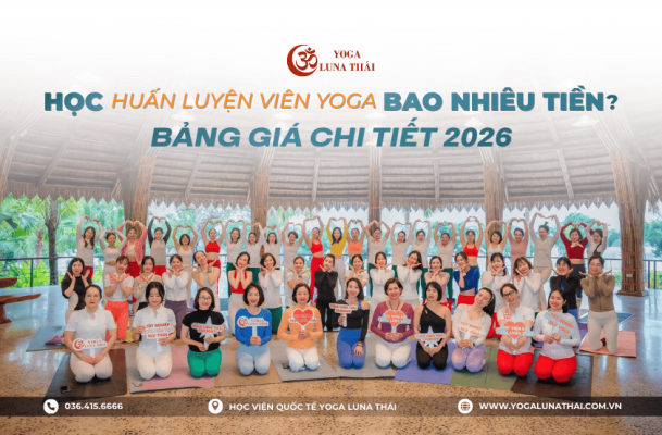 Học phí khóa đào tạo huấn luyện viên yoga - Yoga Luna Thái