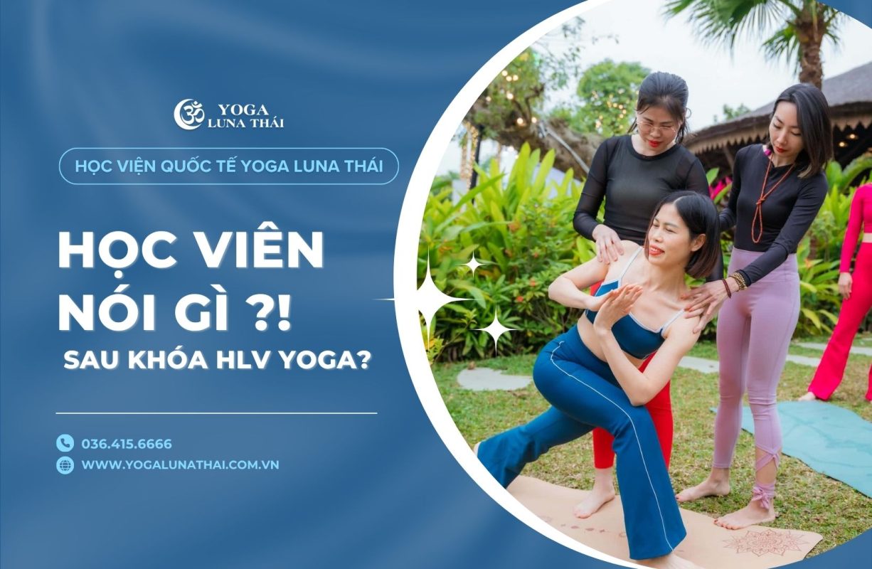 Cảm nhận học viên khóa đào tạo huấn luyện viên yoga tại Yoga Luna Thái